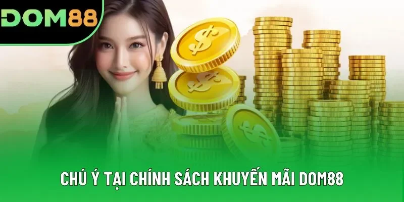 Chú ý tại chính sách khuyến mãi DOM88 Chú ý tại chính sách khuyến mãi DOM88